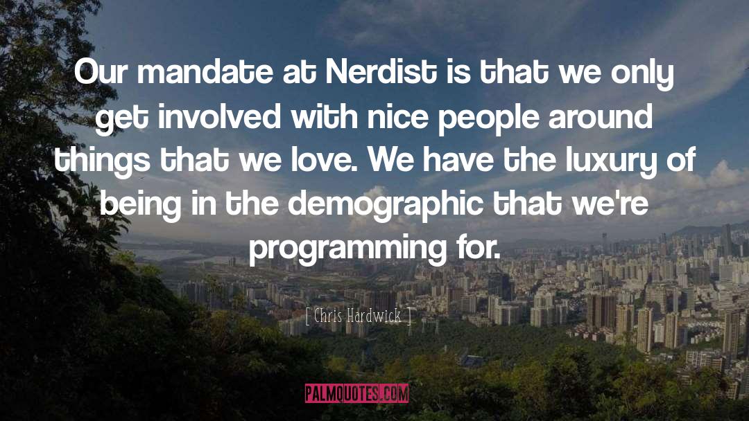 Chris Hardwick Quotes: Our mandate at Nerdist is