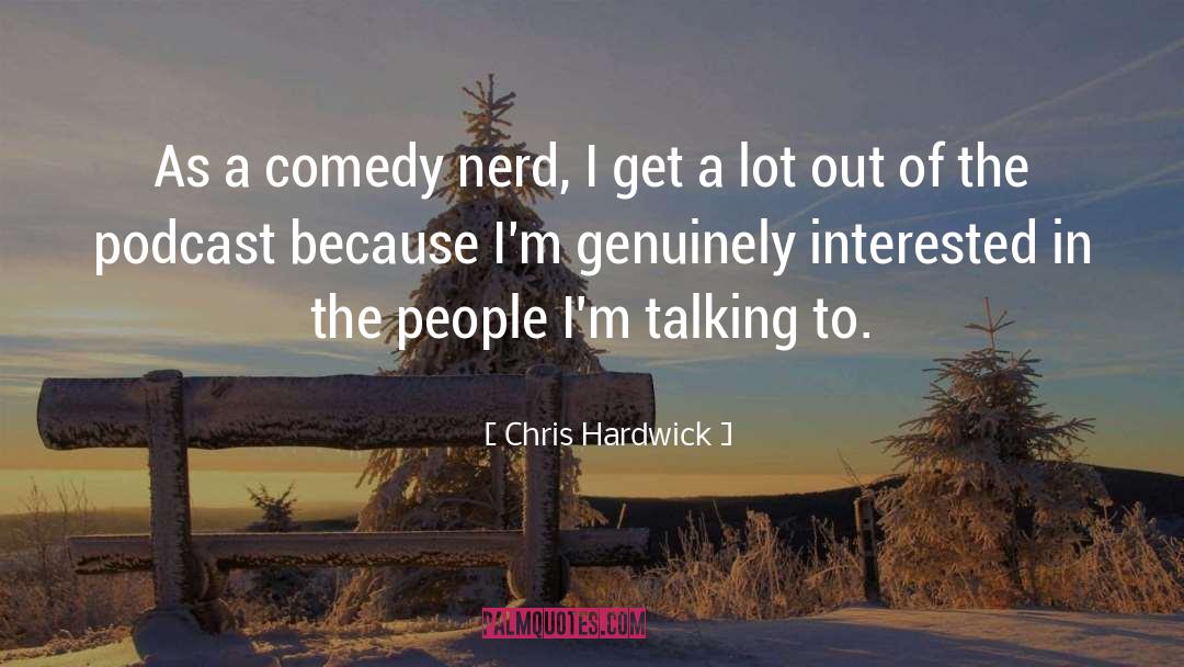 Chris Hardwick Quotes: As a comedy nerd, I