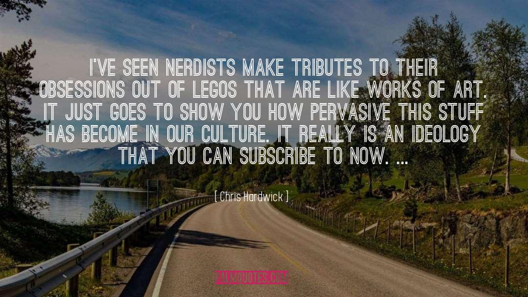 Chris Hardwick Quotes: I've seen nerdists make tributes