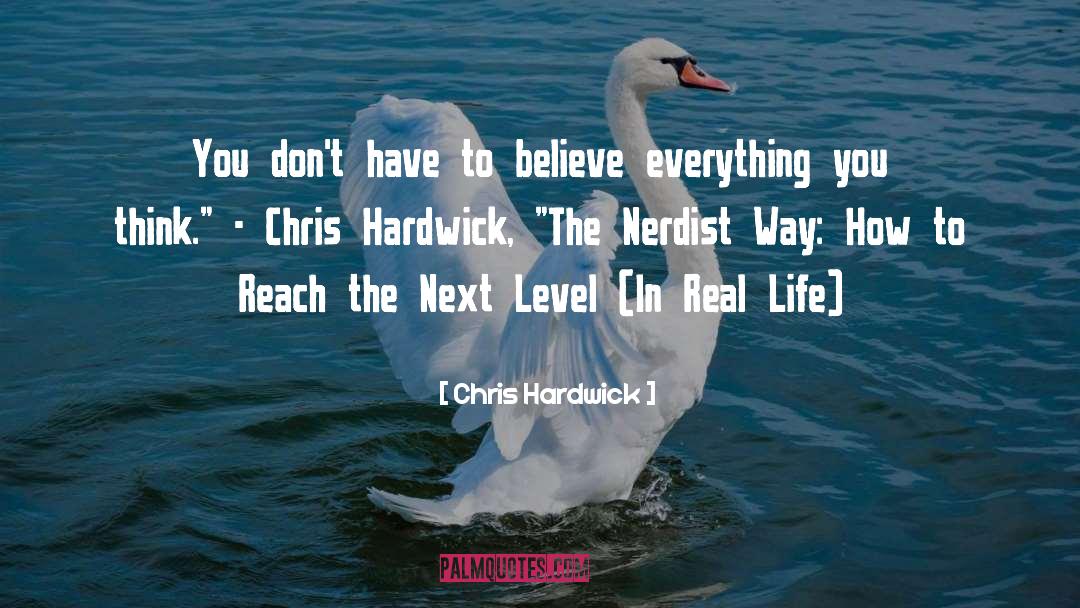 Chris Hardwick Quotes: You don't have to believe