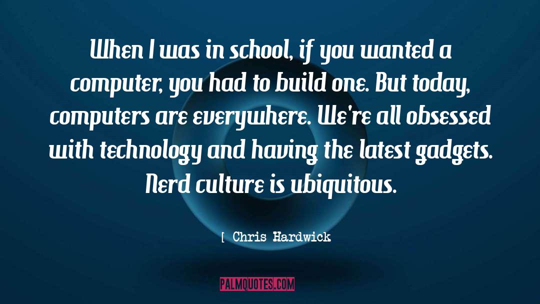 Chris Hardwick Quotes: When I was in school,