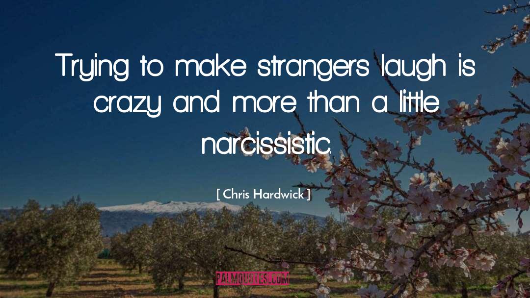 Chris Hardwick Quotes: Trying to make strangers laugh