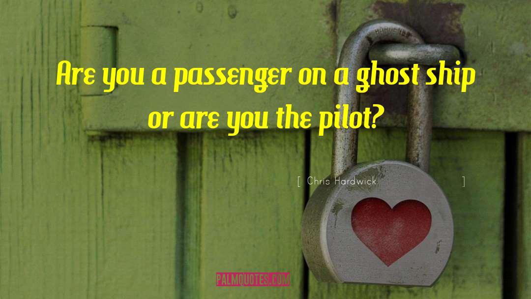 Chris Hardwick Quotes: Are you a passenger on