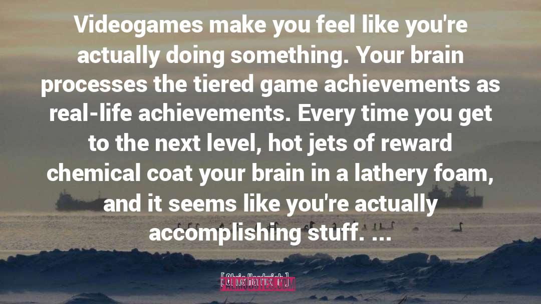 Chris Hardwick Quotes: Videogames make you feel like