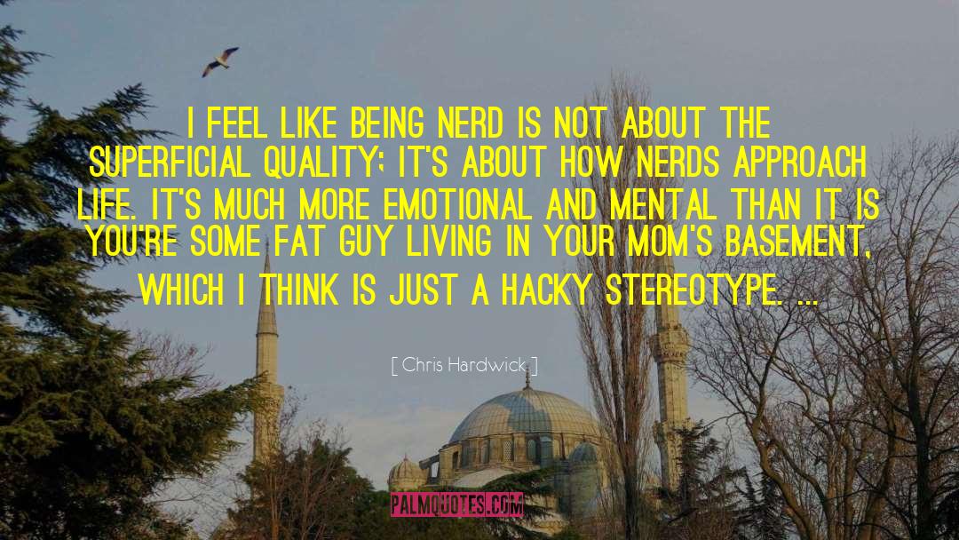 Chris Hardwick Quotes: I feel like being nerd