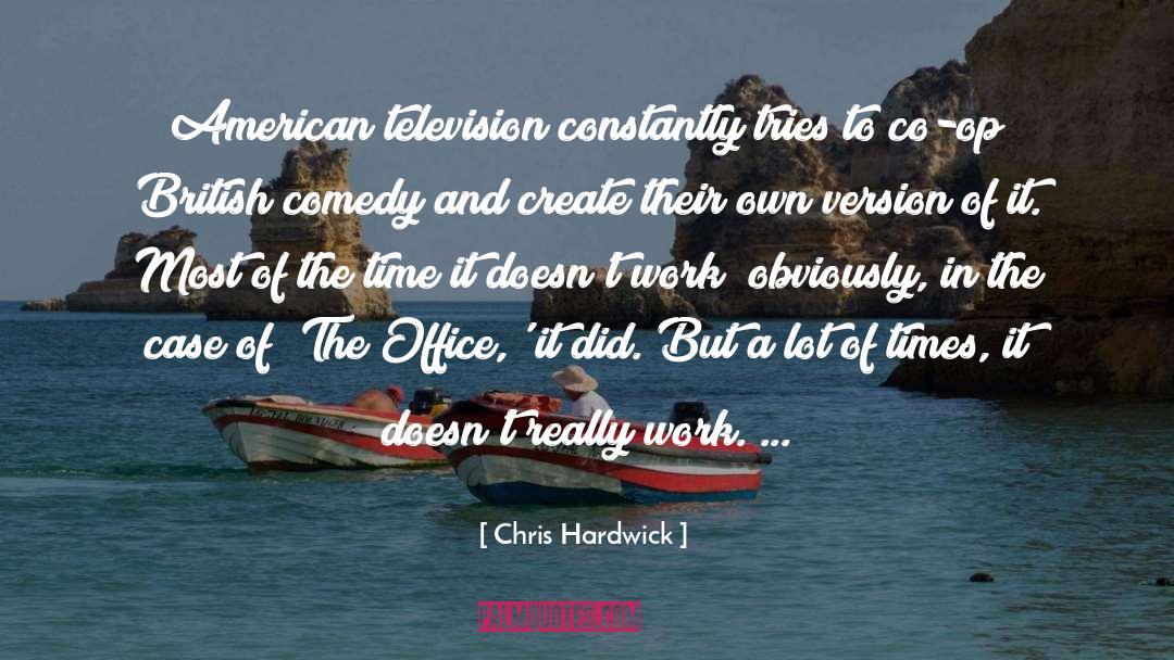 Chris Hardwick Quotes: American television constantly tries to