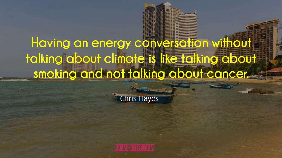 Chris Hayes Quotes: Having an energy conversation without