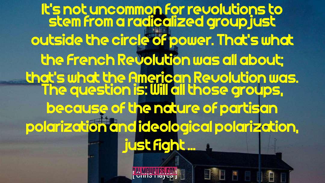 Chris Hayes Quotes: It's not uncommon for revolutions