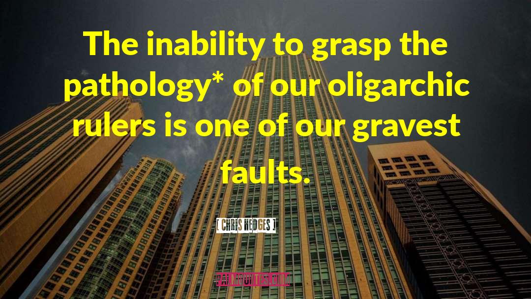 Chris Hedges Quotes: The inability to grasp the