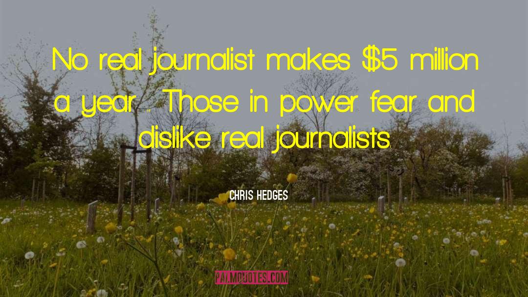 Chris Hedges Quotes: No real journalist makes $5