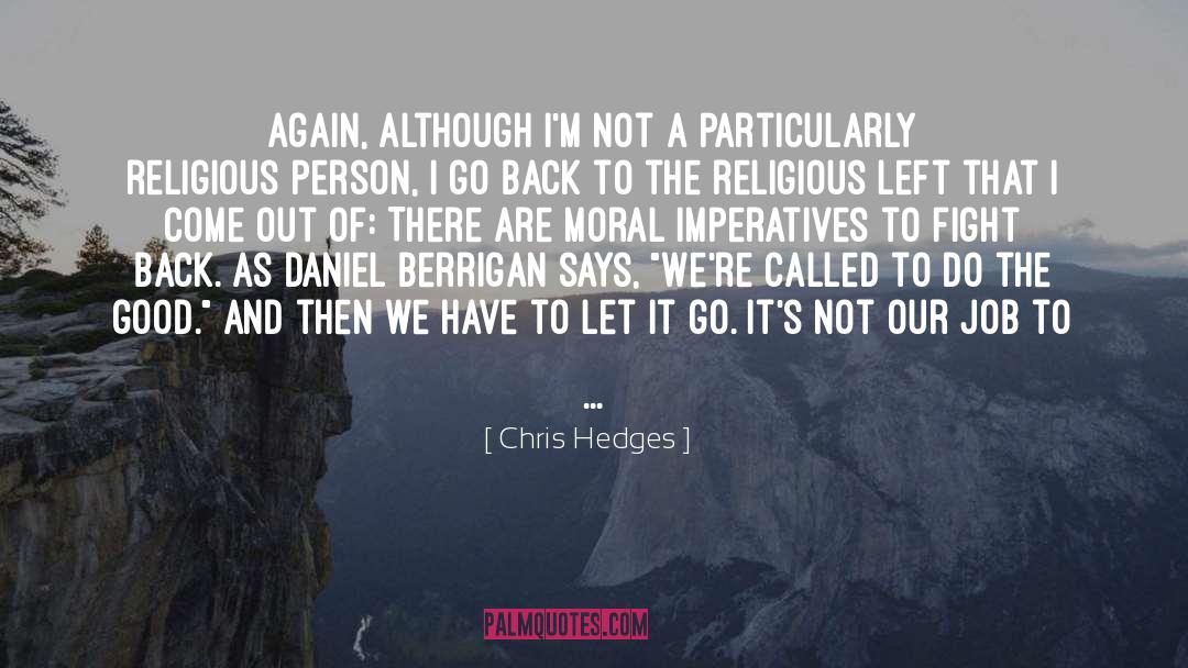 Chris Hedges Quotes: Again, although I'm not a