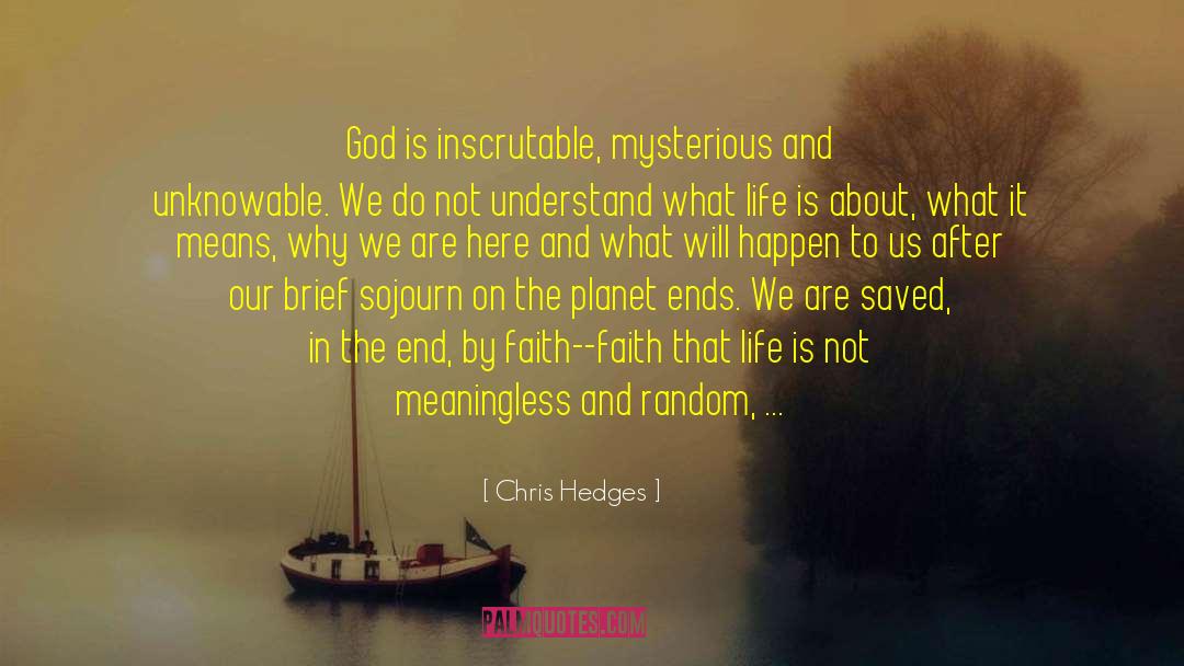 Chris Hedges Quotes: God is inscrutable, mysterious and