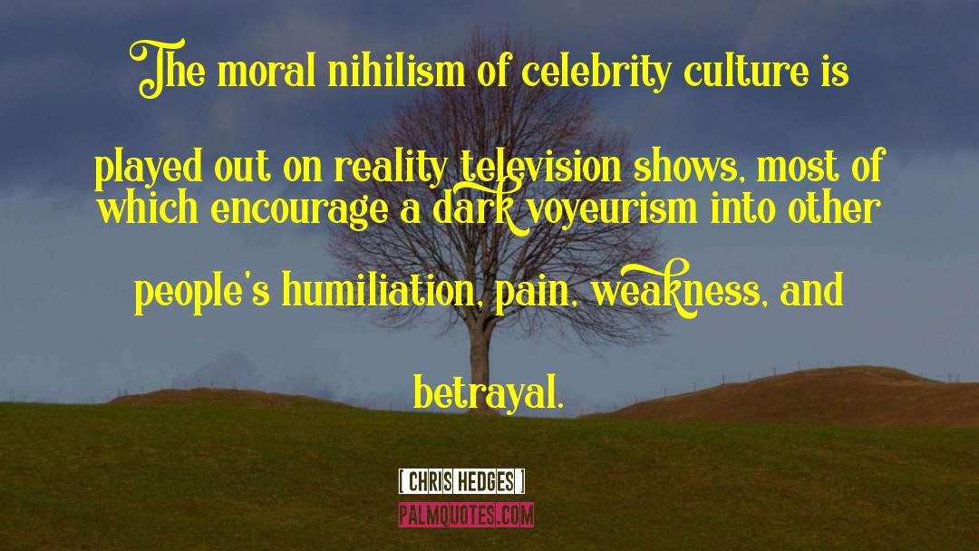 Chris Hedges Quotes: The moral nihilism of celebrity