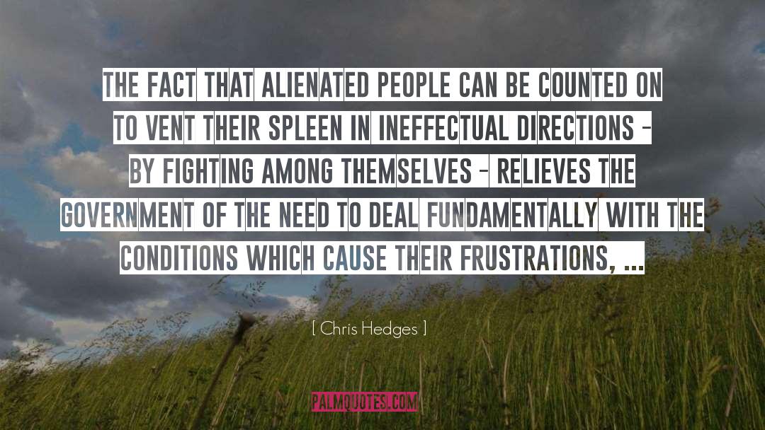 Chris Hedges Quotes: The fact that alienated people