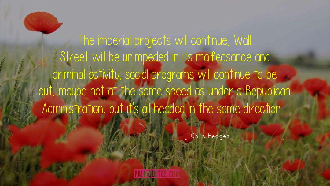 Chris Hedges Quotes: The imperial projects will continue,