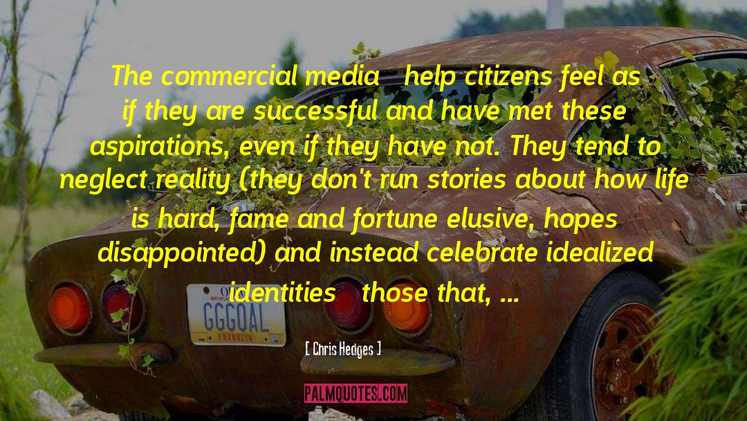 Chris Hedges Quotes: The commercial media … help