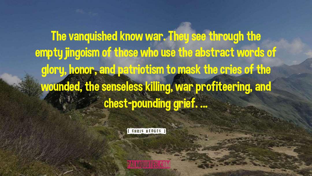 Chris Hedges Quotes: The vanquished know war. They