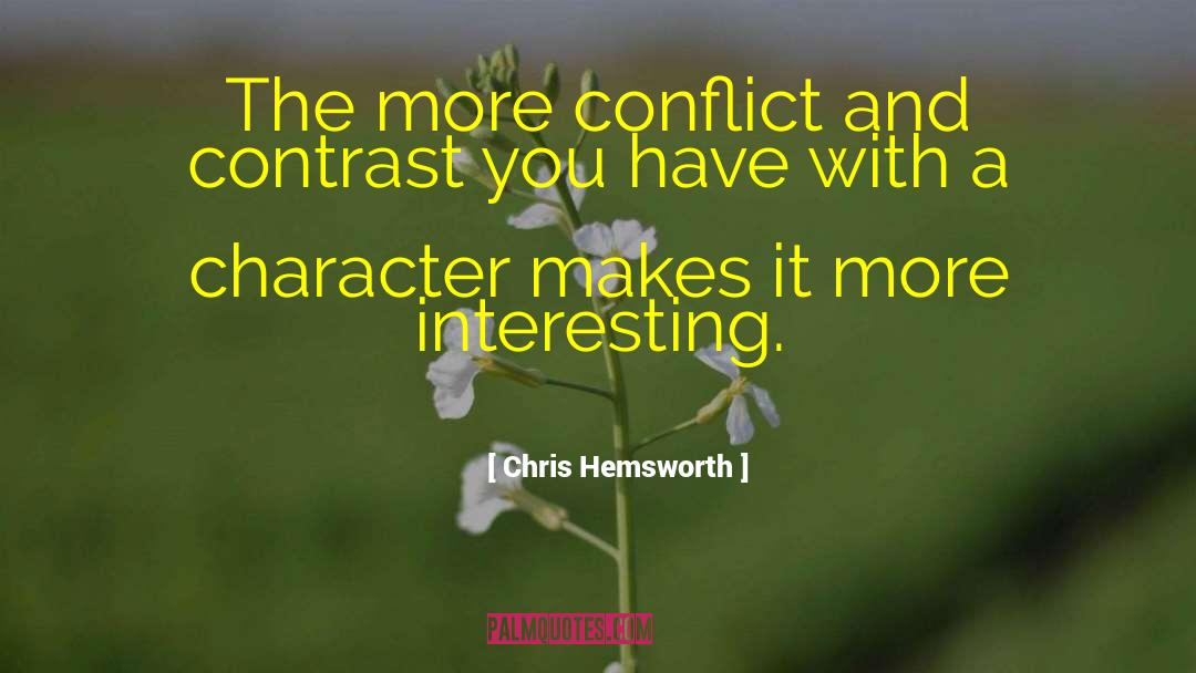 Chris Hemsworth Quotes: The more conflict and contrast