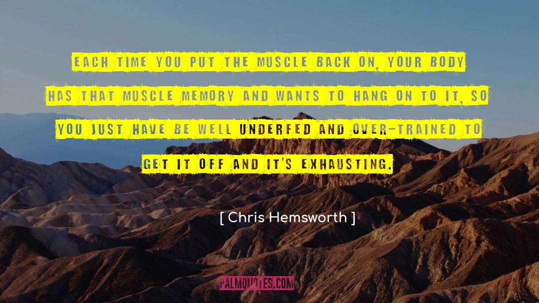 Chris Hemsworth Quotes: Each time you put the