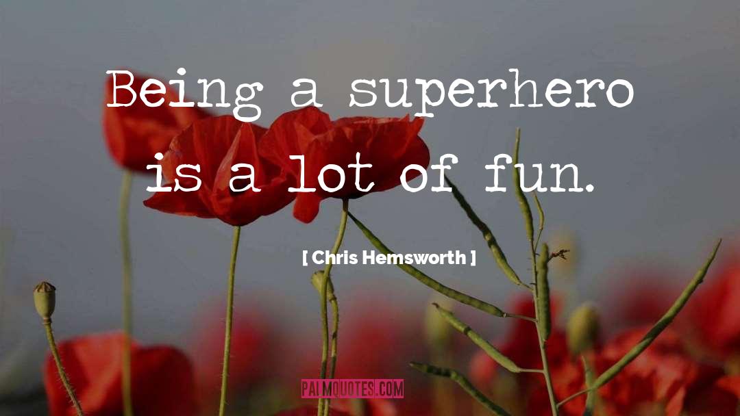 Chris Hemsworth Quotes: Being a superhero is a