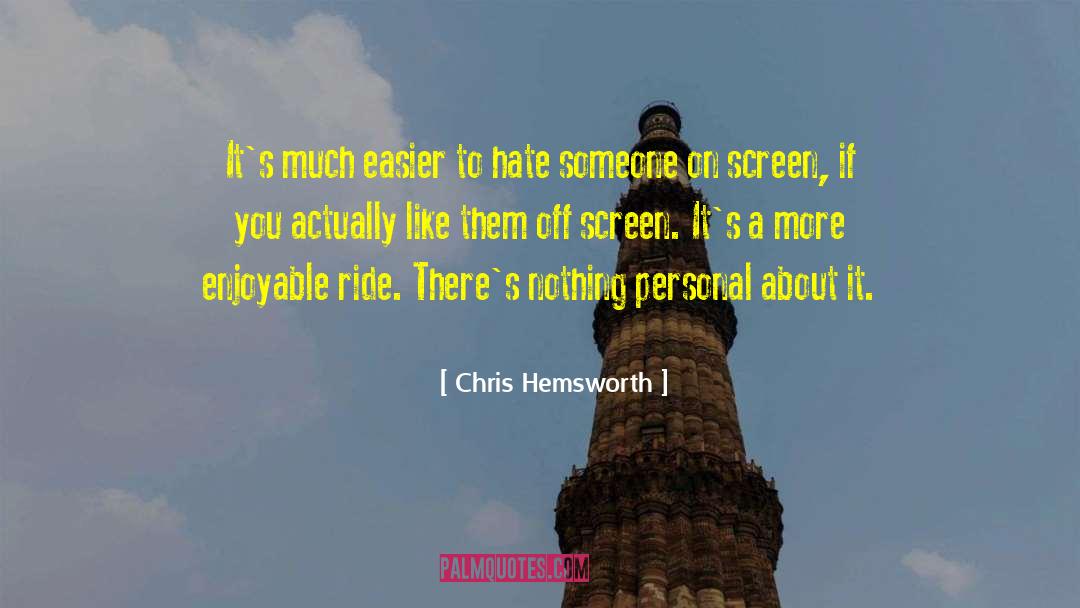 Chris Hemsworth Quotes: It's much easier to hate