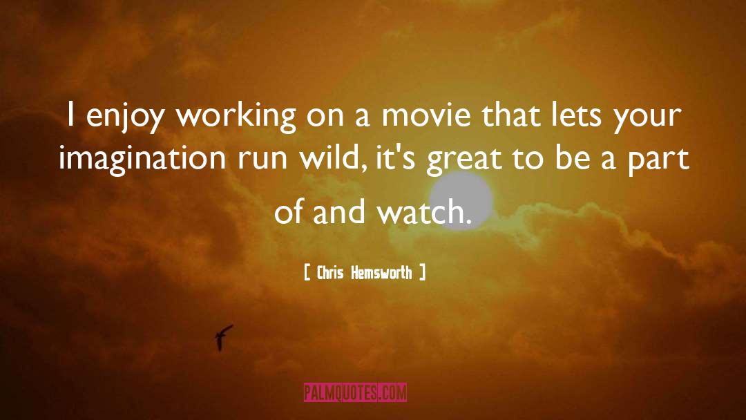 Chris Hemsworth Quotes: I enjoy working on a