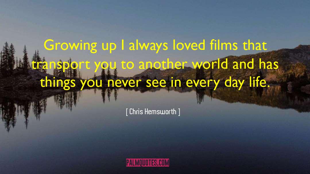 Chris Hemsworth Quotes: Growing up I always loved