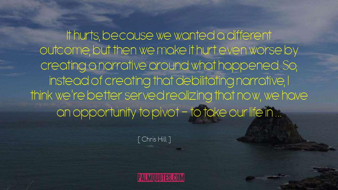 Chris Hill Quotes: It hurts, because we wanted