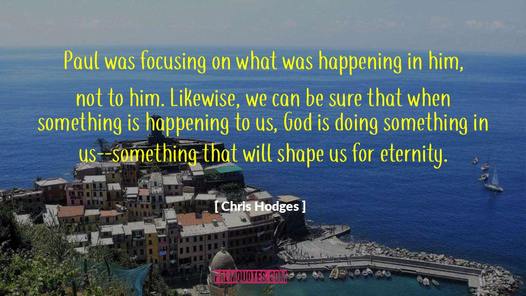 Chris Hodges Quotes: Paul was focusing on what