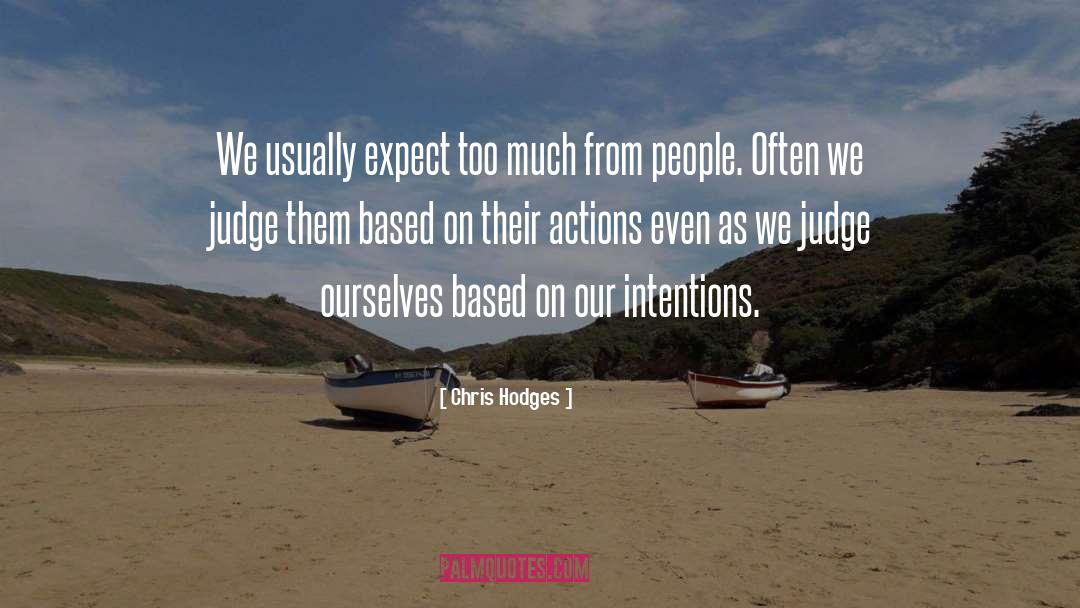 Chris Hodges Quotes: We usually expect too much