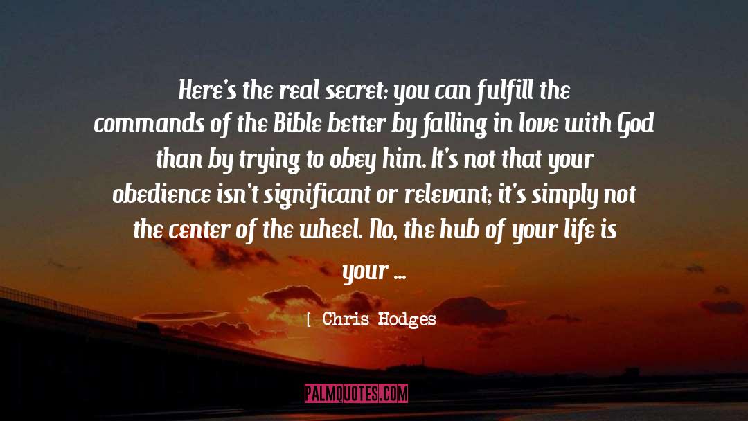 Chris Hodges Quotes: Here's the real secret: you