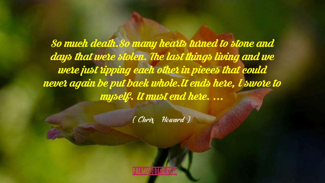Chris Howard Quotes: So much death.<br />So many