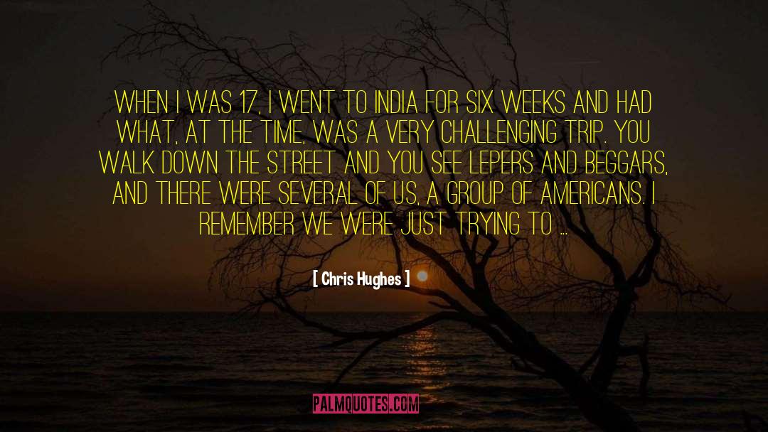 Chris Hughes Quotes: When I was 17, I