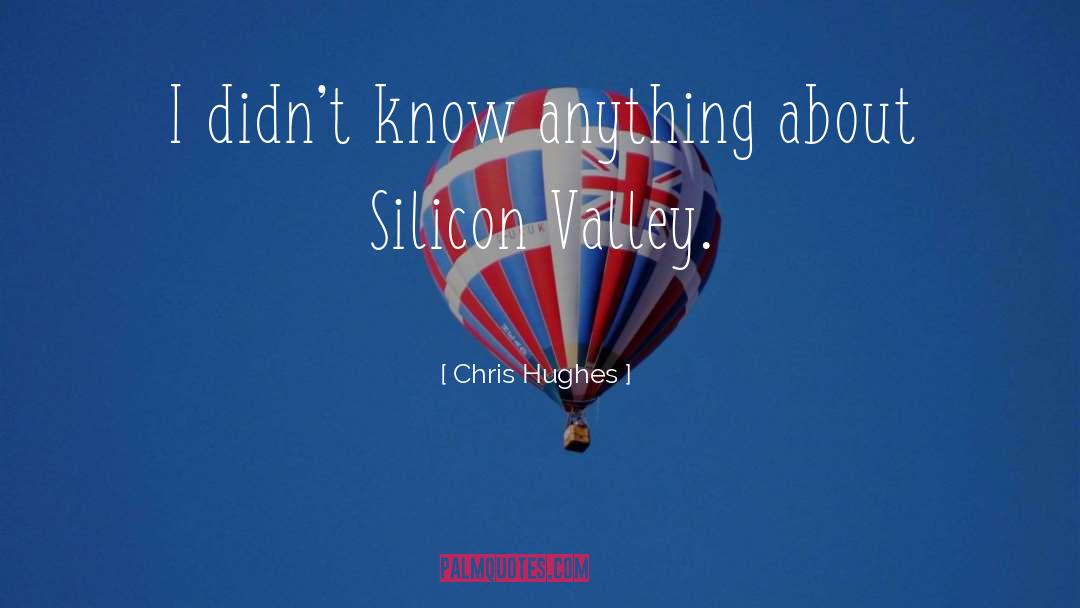 Chris Hughes Quotes: I didn't know anything about