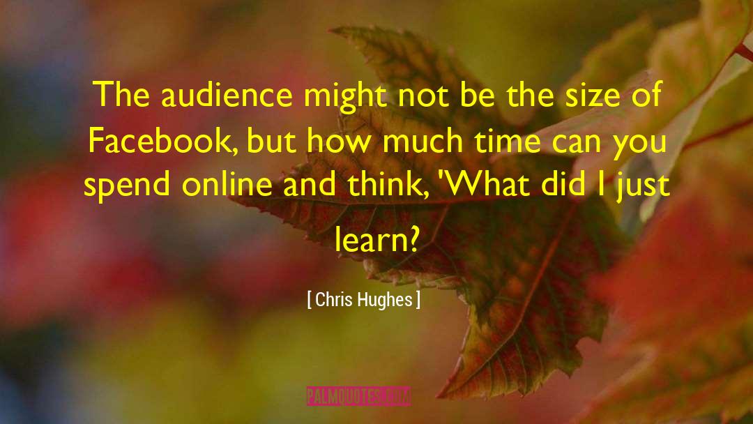 Chris Hughes Quotes: The audience might not be