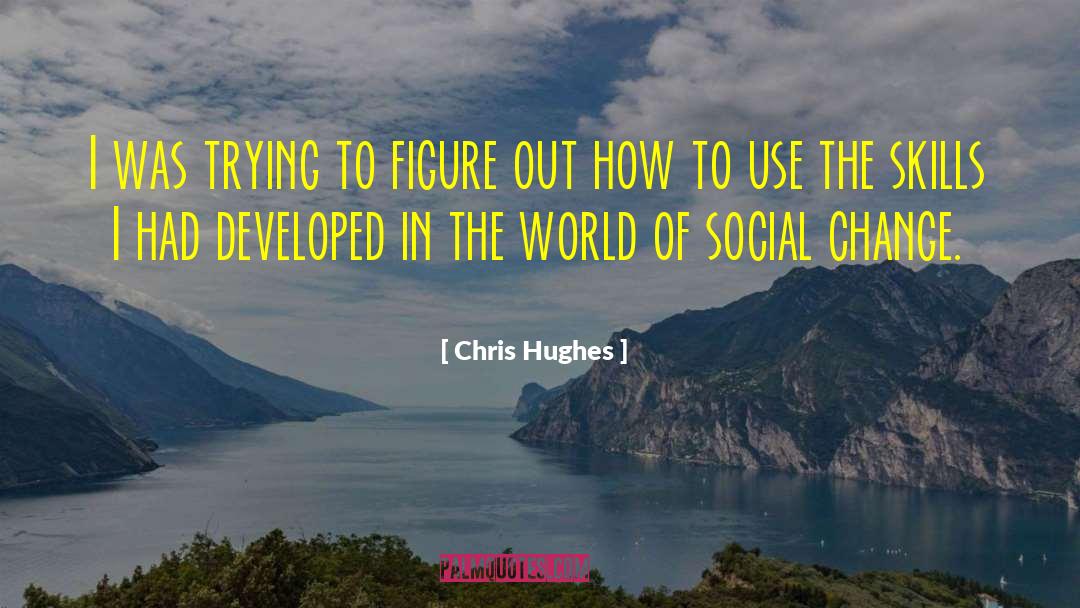 Chris Hughes Quotes: I was trying to figure