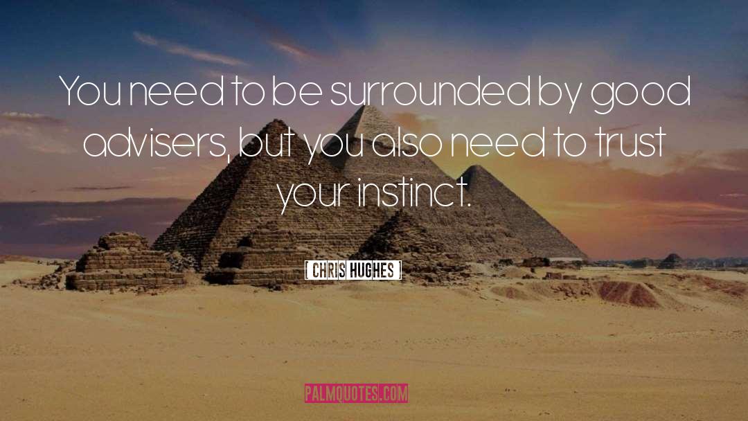 Chris Hughes Quotes: You need to be surrounded