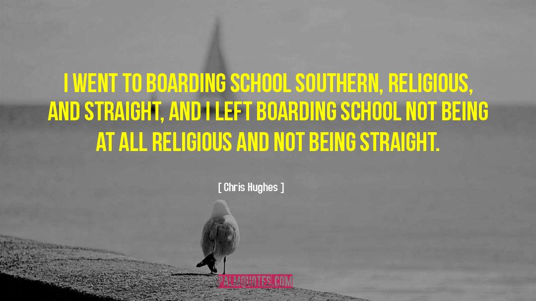 Chris Hughes Quotes: I went to boarding school