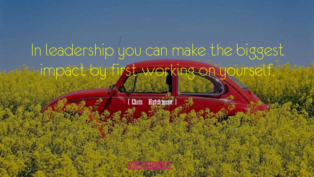 Chris   Hutchinson Quotes: In leadership you can make