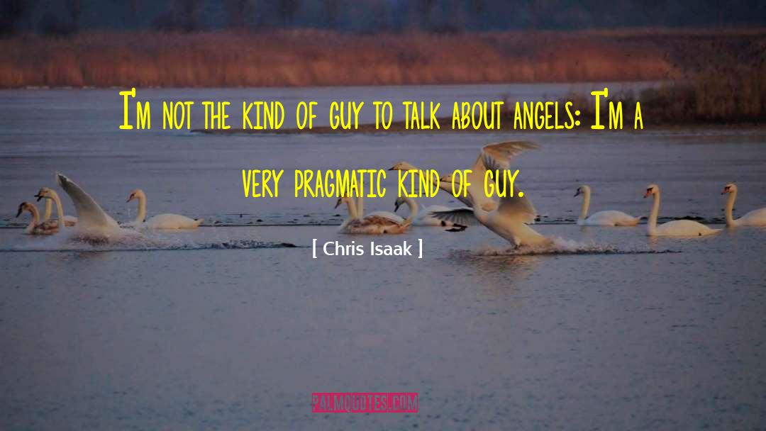 Chris Isaak Quotes: I'm not the kind of
