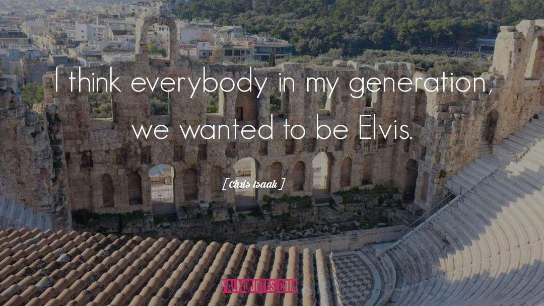 Chris Isaak Quotes: I think everybody in my