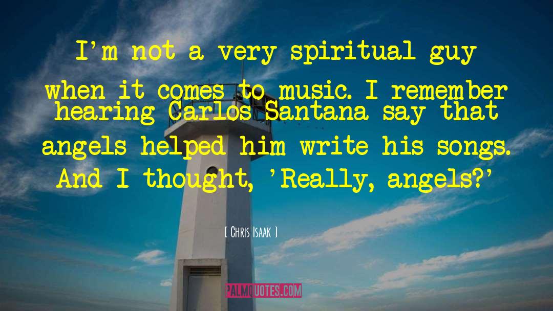 Chris Isaak Quotes: I'm not a very spiritual