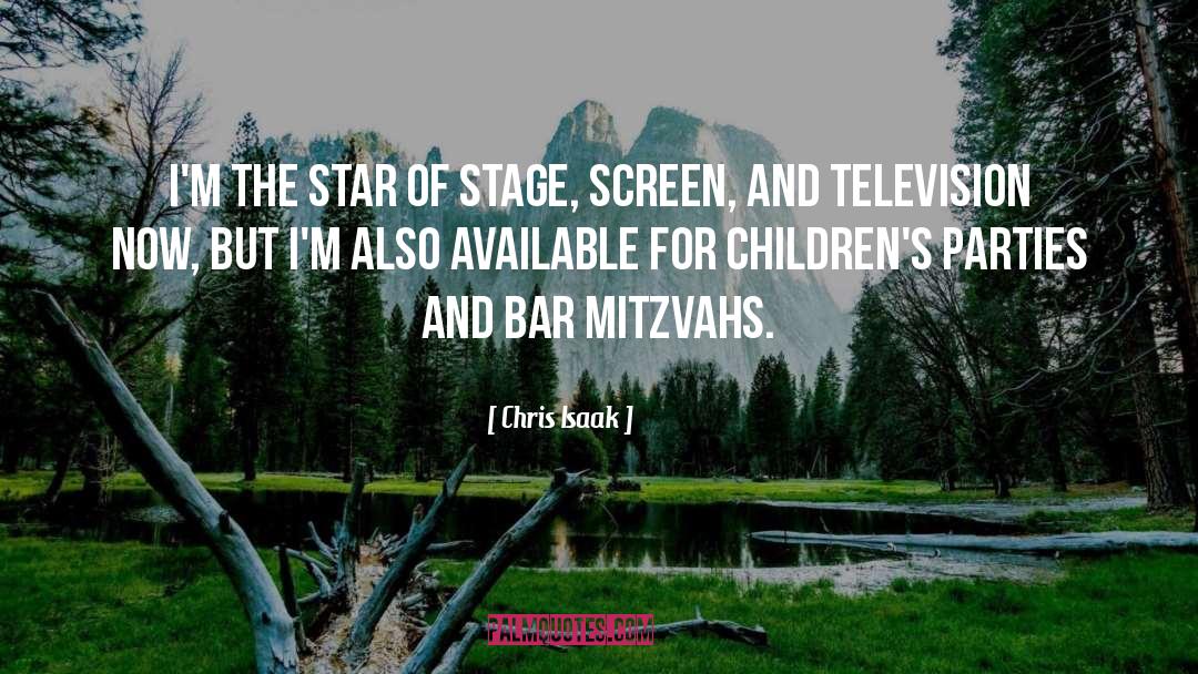 Chris Isaak Quotes: I'm the star of stage,