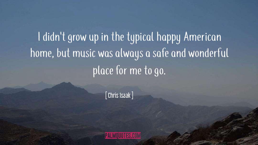 Chris Isaak Quotes: I didn't grow up in