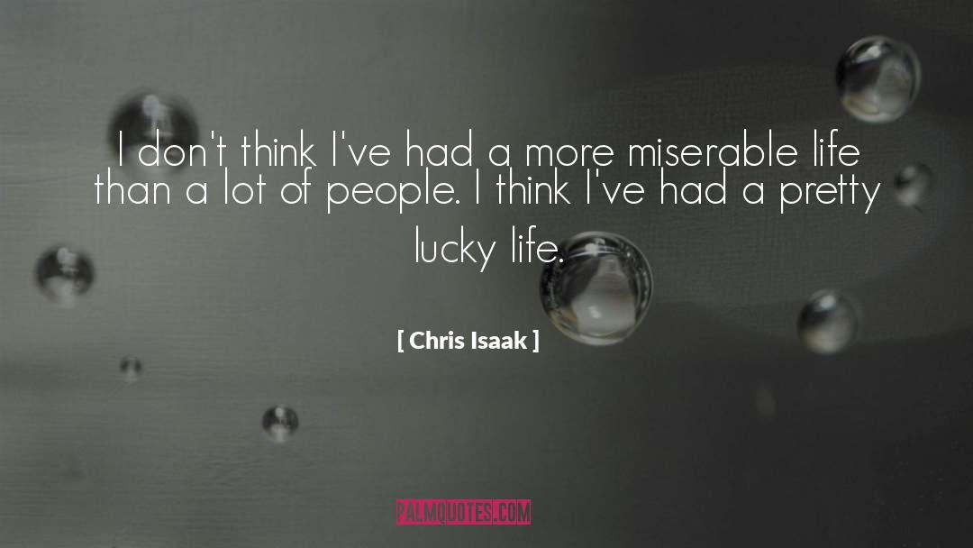 Chris Isaak Quotes: I don't think I've had