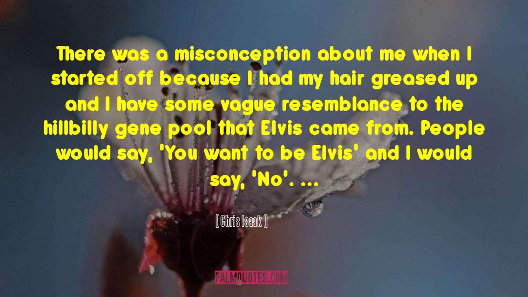 Chris Isaak Quotes: There was a misconception about