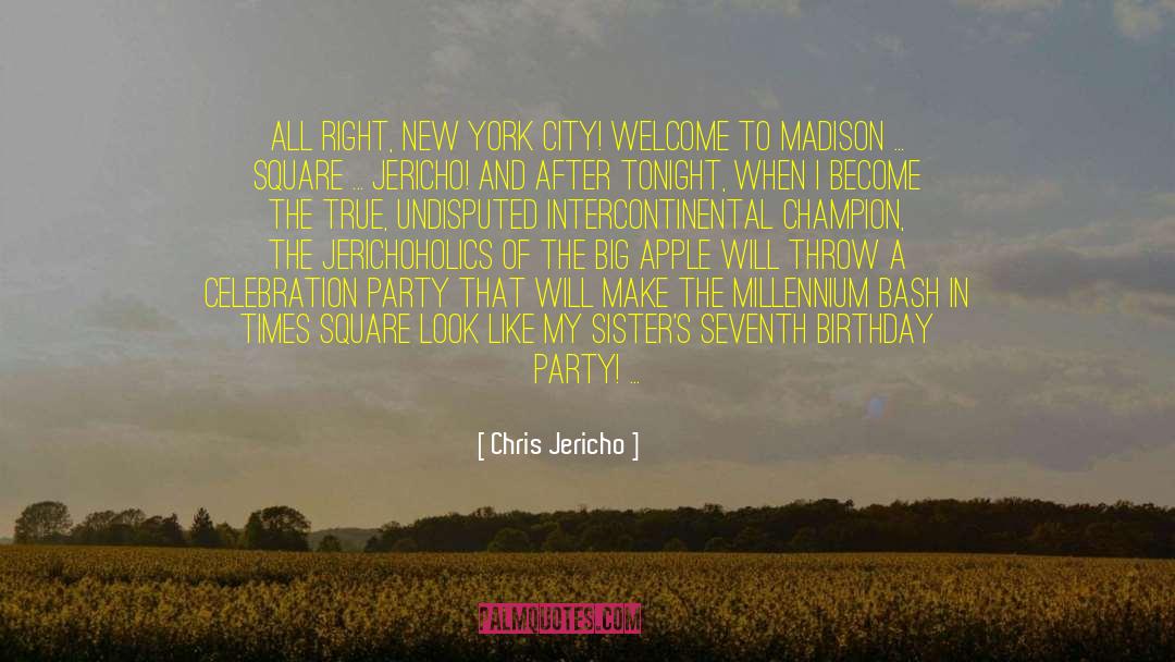 Chris Jericho Quotes: All right, New York City!