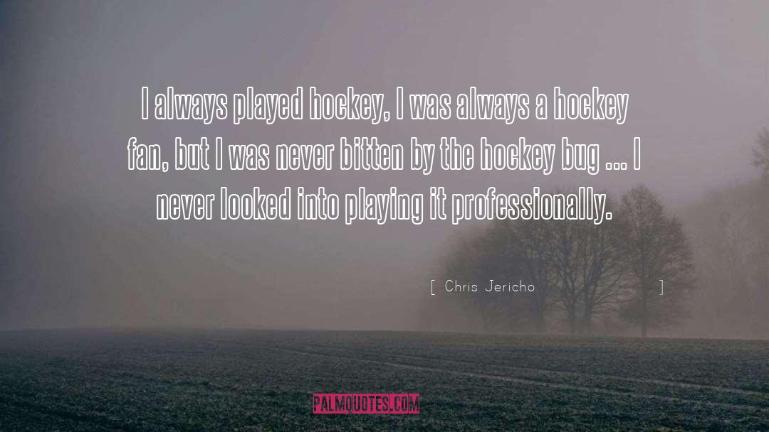 Chris Jericho Quotes: I always played hockey, I