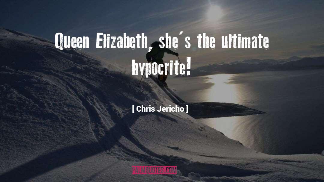 Chris Jericho Quotes: Queen Elizabeth, she's the ultimate