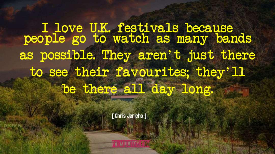 Chris Jericho Quotes: I love U.K. festivals because